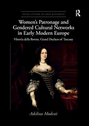 Women's Patronage and Gendered Cultural Networks in Early Modern Europe