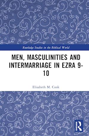 Men, Masculinities and Intermarriage in Ezra 9-10