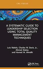 A Systematic Guide to Leadership Selection Using Total Quality Management Techniques