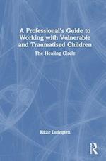 A Professional's Guide to Working with Vulnerable and Traumatised Children