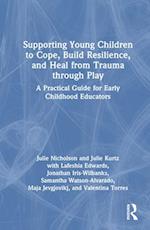 Supporting Young Children to Cope, Build Resilience, and Heal from Trauma through Play