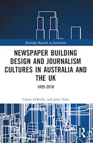 Newspaper Building Design and Journalism Cultures in Australia and the Uk