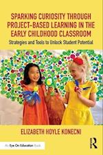 Sparking Curiosity through Project-Based Learning in the Early Childhood Classroom