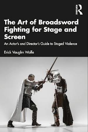 The Art of Broadsword Fighting for Stage and Screen