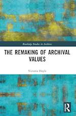 The Remaking of Archival Values