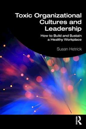 Toxic Organizational Cultures and Leadership