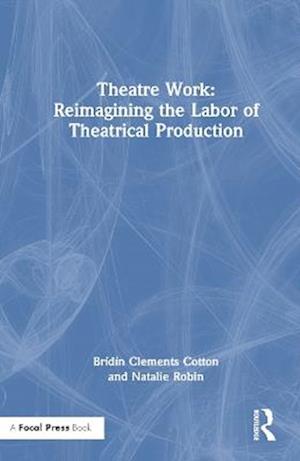 Theatre Work: Reimagining the Labor of Theatrical Production