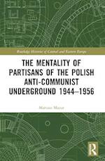 The Mentality of Partisans of the Polish Anti-Communist Underground 1944-1956