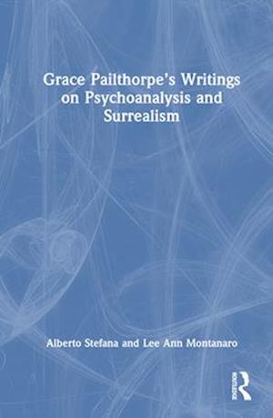 Grace Pailthorpe’s Writings on Psychoanalysis and Surrealism