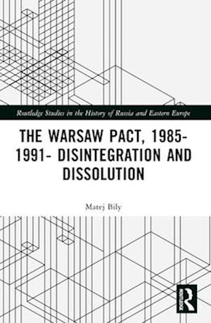 The Warsaw Pact, 1985-1991- Disintegration and Dissolution