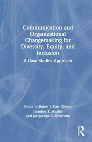 Communication and Organizational Changemaking for Diversity, Equity, and Inclusion