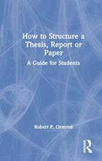 How to Structure a Thesis, Report or Paper