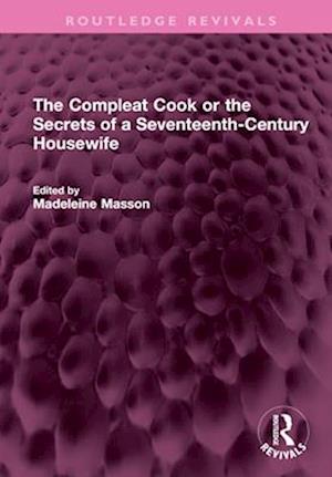 The Compleat Cook or the Secrets of a Seventeenth-Century Housewife