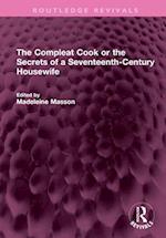 The Compleat Cook or the Secrets of a Seventeenth-Century Housewife