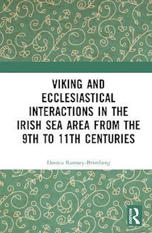 Viking and Ecclesiastical Interactions in the Irish Sea Area from the 9th to 11th Centuries