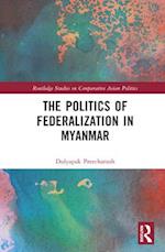 The Politics of Federalization in Myanmar