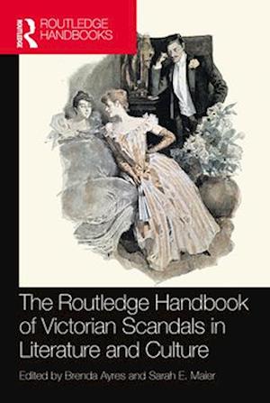 The Routledge Handbook of Victorian Scandals in Literature and Culture