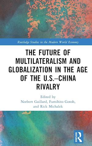 The Future of Multilateralism and Globalization in the Age of the U.S.–China Rivalry