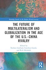 The Future of Multilateralism and Globalization in the Age of the U.S.–China Rivalry