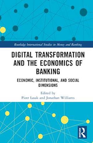 Digital Transformation and the Economics of Banking