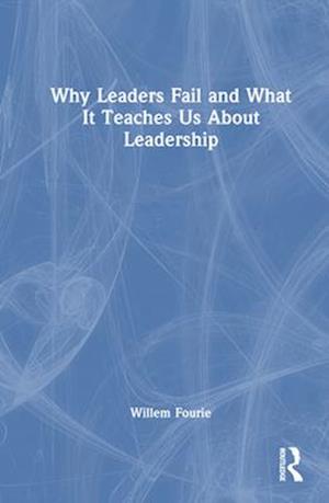 Why Leaders Fail and What It Teaches Us About Leadership