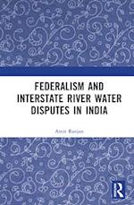 Federalism and Interstate River Water Disputes in India