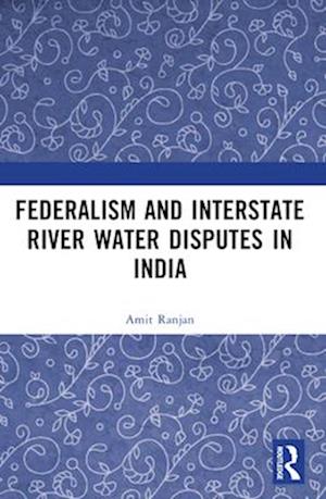 Federalism and Inter-State River Water Disputes in India