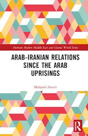 Arab-Iranian Relations Since the Arab Uprisings