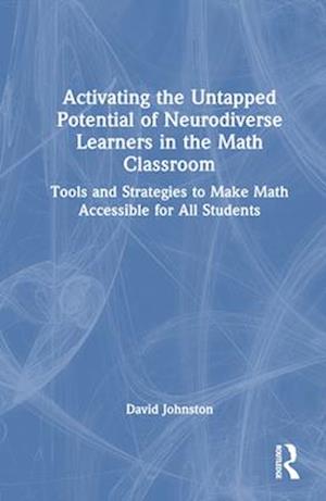 Activating the Untapped Potential of Neurodiverse Learners in the Math Classroom