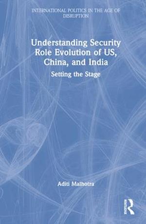 Understanding Security Role Evolution of US, China, and India