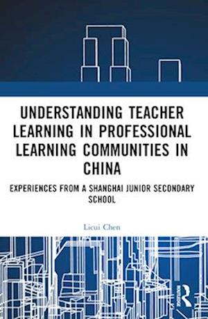 Understanding Teacher Learning in Professional Learning Communities in China