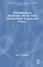 Disenchantment, Skepticism, and the Early Modern Novel in Spain and France