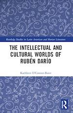 The Intellectual and Cultural Worlds of Rubén Darío