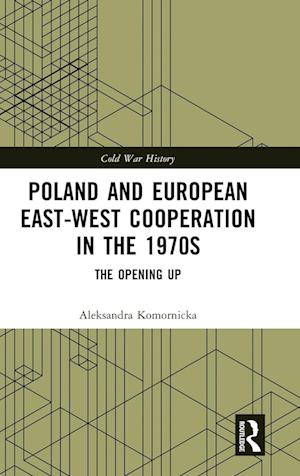 Poland and European East-West Cooperation in the 1970s