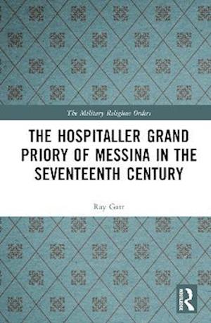 The Hospitaller Grand Priory of Messina in the Seventeenth Century