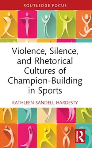 Violence, Silence, and Rhetorical Cultures of Champion-Building in Sports