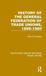 History General Federation Trade Unions, 1899-1980