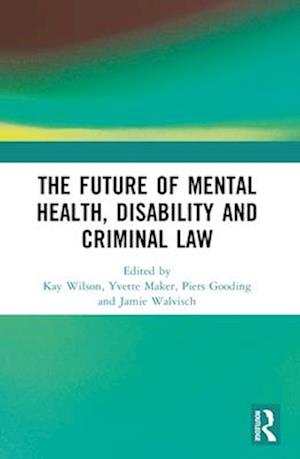 The Future of Mental Health, Disability and Criminal Law