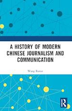 A History of Modern Chinese Journalism and Communication