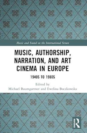 Music, Authorship, Narration, and Art Cinema in Europe