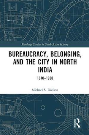 Bureaucracy, Belonging, and the City in North India