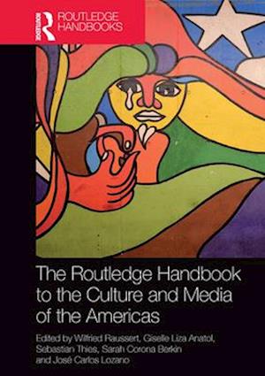 The Routledge Handbook to the Culture and Media of the Americas