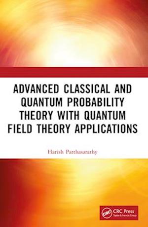 Advanced Classical and Quantum Probability Theory with Quantum Field Theory Applications