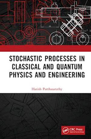 Stochastic Processes in Classical and Quantum Physics and Engineering