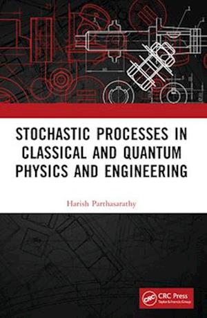 Stochastic Processes in Classical and Quantum Physics and Engineering