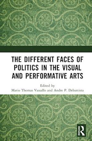 The Different Faces of Politics in the Visual and Performative Arts