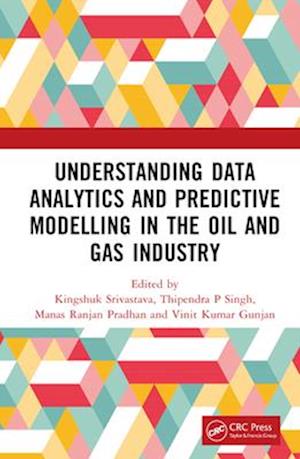 Understanding Data Analytics and Predictive Modelling in the Oil and Gas Industry