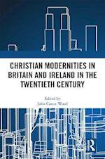 Christian Modernities in Britain and Ireland in the Twentieth Century