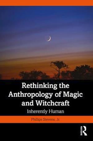 Rethinking the Anthropology of Magic and Witchcraft