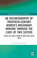 An Historiography of Twentieth-Century Women’s Missionary Nursing Through the Lives of Two Sisters